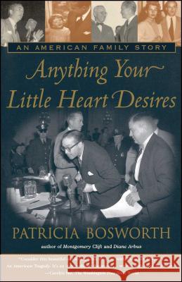 Anything Your Little Heart Desires: An American Family Story Patricia Bosworth 9780684838489 Simon & Schuster