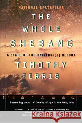 Whole Shebang: A State of the Universe Report Ferris, Timothy 9780684838618