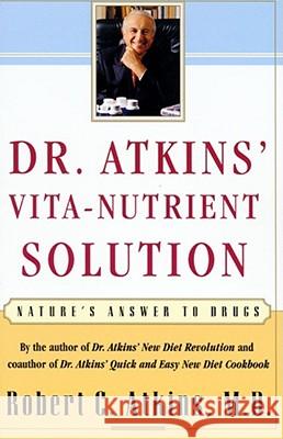 Dr. Atkins' Vita-Nutrient Solution: Nature's Answer to Drugs Atkins, Robert C. 9780684844886 Fireside Books