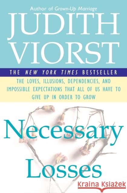 Necessary Losses: The Loves Illusions Dependencies and Impossible Expectations That All of Us Have Judith Viorst Judith Viorst 9780684844954 Fireside Books