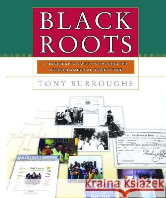 Black Roots: A Beginners Guide To Tracing The African American Family Tree Tony Burroughs 9780684847047 Simon & Schuster