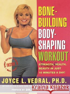 Bone Building, Body Shaping Workout: Strength, Health, Beauty in Just 16 Minutes a Day Joyce Vedral 9780684847313 Simon & Schuster