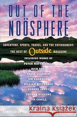 Out of the Noosphere: Adventure, Sports, Travel, and the Environment: The Best of Outside Magazine Editors of Outside magazine 9780684852331 Simon & Schuster
