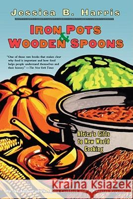 Iron Pots and Wooden Spoons: Africa's Gift to New World Cooking Jessica B. Harris 9780684853260
