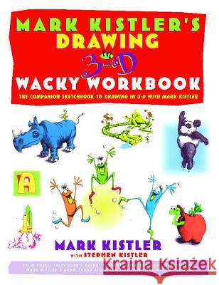 Mark Kistler's Drawing in 3-D Wack Workbook: The Companion Sketchbook to Drawing in 3-D with Mark Kistler Mark Kistler 9780684853376 Fireside Books
