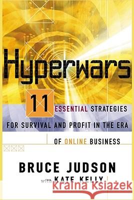 Hyperwars: Eleven Essential Strategies for Survival and Profit in the Era of Online Business Bruce Judson, Kate Kelly 9780684855653 Simon & Schuster