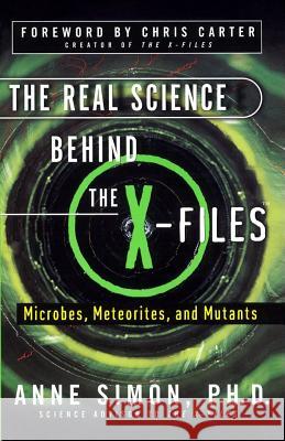 The Real Science Behind the X-Files: Microbes, Meteorites, and Mutants Anne Simon Chris Carter 9780684856186 Simon & Schuster