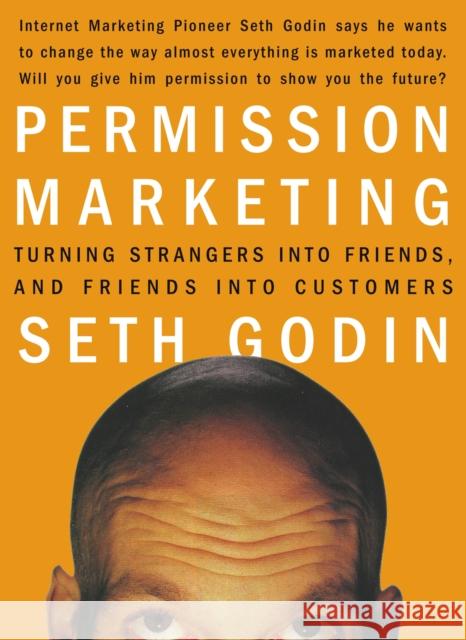 Permission Marketing: Turning Strangers Into Friends and Friends Into Customers Godin, Seth 9780684856360 Simon & Schuster