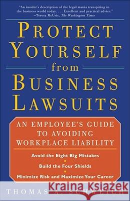 Protect from Business Lawsuits: An Employee's Guide to Avoiding Workplace Liability Thomas A. Schweich 9780684856551 Simon & Schuster