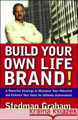 Build Your Own Life Brand!: A Powerful Strategy to Maximize Your Potential and Enhance Your Value for Ultimate Achievement Graham, Stedman 9780684856988 Free Press
