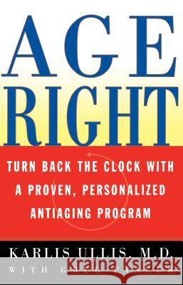 Age Right: Turn Back the Clock with a Proven, Personalized, Antiaging Program Ullis, Karlis 9780684857206 Fireside Books
