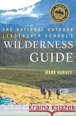 The National Outdoor Leadership School's Wilderness Guide: The Classic Handbook, Revised and Updated Mark Harvey 9780684859095 Fireside Books