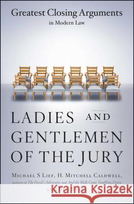 Ladies and Gentlemen of the Jury: Greatest Closing Arguments in Modern Law Michael S. Lief H. Mitchell Caldwell Benjamin Bycel 9780684859484 Scribner Book Company