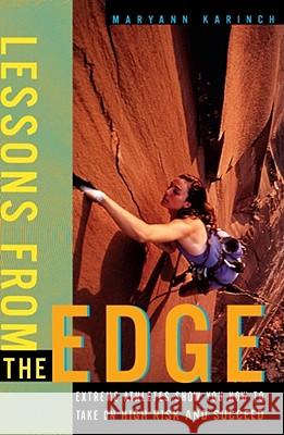 Lessons from the Edge: Extreme Athletes Show You How to Take on High Risk and Succeed Karinch, Maryann 9780684862156
