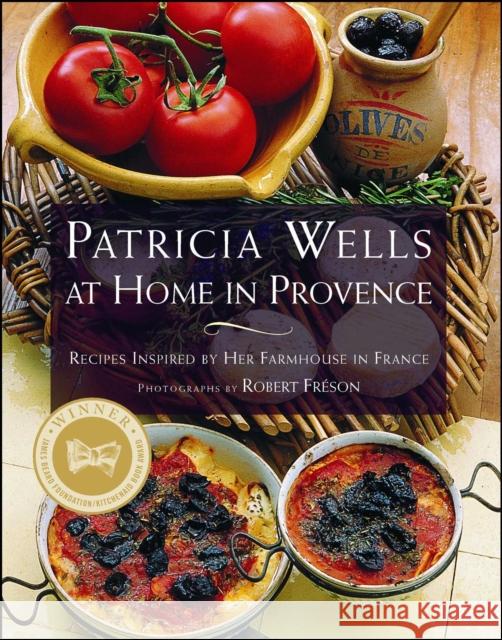 Patricia Wells at Home in Provence: Recipes Inspired by Her Farmhouse in France Patricia Wells Robert Freson Patricia Wells 9780684863283 Scribner Book Company