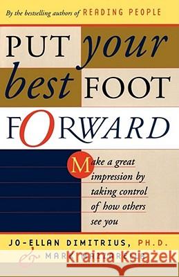 Put Your Best Foot Forward: Make a Great Impression by Taking Control of How Others See You Dimitrius, Jo-Ellan 9780684864075 Scribner Book Company