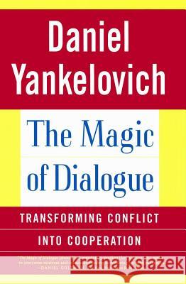 The Magic of Dialogue: Transforming Conflict Into Cooperation Yankelovich, Daniel 9780684865669 Touchstone Books