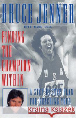 Finding the Champion Within: A Step-By-Step Plan for Reaching Your Full Potential Jenner, Bruce 9780684870373 Simon & Schuster
