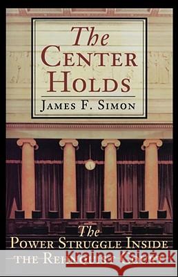 The Center Holds: The Power Struggle Inside the Rehnquist Court Simon, James F. 9780684870434 Touchstone Books
