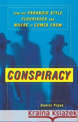 Conspiracy: How the Paranoid Style Flourishes and Where It Comes from Pipes, Daniel 9780684871110 Touchstone Books
