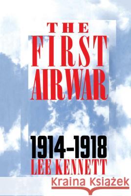 The First Air War: 1914-1918 Kennett, Lee 9780684871202 Free Press