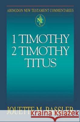 Abingdon New Testament Commentaries: 1 & 2 Timothy and Titus Bassler, Jouette M. 9780687001576