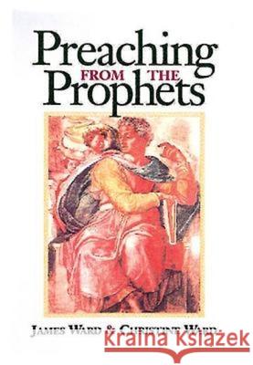 Preaching from the Prophets James Ward Christine Ward 9780687002351