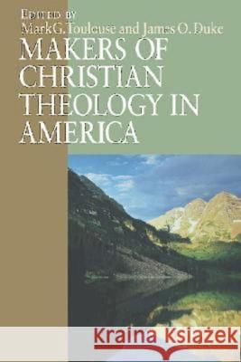 Makers of Christian Theology in America Mark G. Toulouse James O. Duke 9780687007660