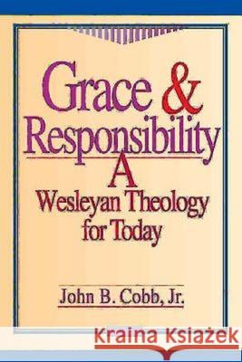 Grace & Responsibility: A Wesleyan Theology for Today Cobb, John B. 9780687007691