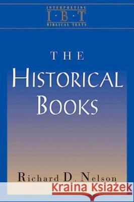 The Historical Books: Interpreting Biblical Texts Series Richard D. Nelson Rex Matthews 9780687008438 Abingdon Press