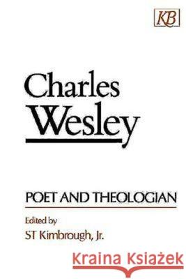 Charles Wesley Poet and Theologian Kimbrough, S. T. 9780687060962