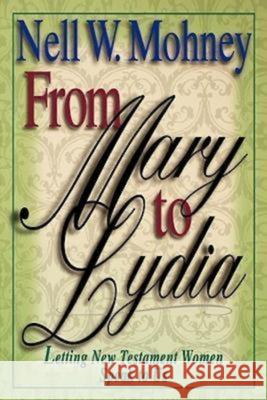 From Mary to Lydia: Letting New Testament Women Speak to Us Mohney, Nell W. 9780687095780 Dimensions for Living