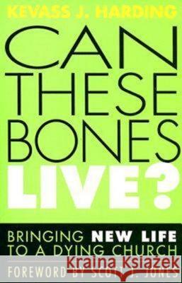 Can These Bones Live?: Bringing New Life to a Dying Church Harding, Kevass J. 9780687335572 Abingdon Press