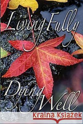 Living Fully, Dying Well Participant Book Rueben Job 9780687466405 Abingdon Press