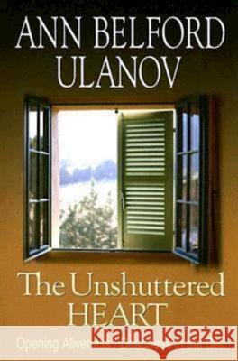 The Unshuttered Heart: Opening Aliveness/Deadness in the Self Ulanov, Ann Belford 9780687494668