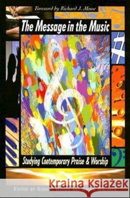 The Message in the Music: Studying Contemporary Praise and Worship Robert H. Woods, Brian D. Walrath 9780687645640 Abingdon Press
