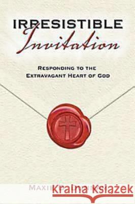 Irresistible Invitation 40 Day Reading Book: Responding to the Extravagant Heart of God Maxie D. Dunnam 9780687648795 Abingdon Press