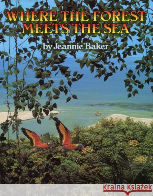 Where the Forest Meets the Sea Jeannie Baker Jeannie Baker 9780688063634 Greenwillow Books