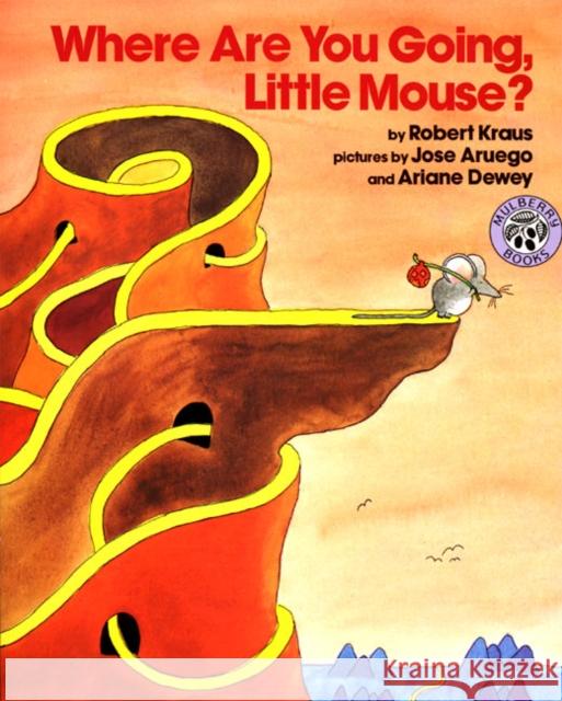Where Are You Going, Little Mouse? Robert Kraus Jose Dewey Ariane Dewey 9780688087470