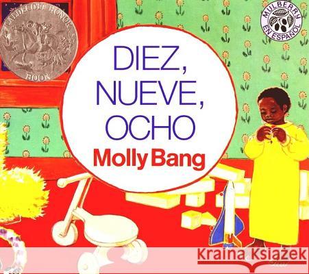 Diez, Nueve, Ocho: Ten, Nine, Eight (Spanish Edition) Bang, Molly 9780688154684 Rayo