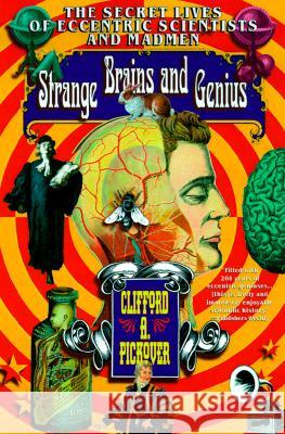 Strange Brains and Genius: The Secret Lives of Eccentric Scientists and Madmen Clifford A. Pickover 9780688168940 Harper Perennial