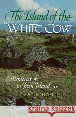 The Island of the White Cow: Memories of an Irish Island Tall, Deborah 9780689707223