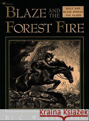 Blaze and the Forest Fire: Billy and Blaze Spread the Alarm C. W. Anderson 9780689716058 Simon & Schuster