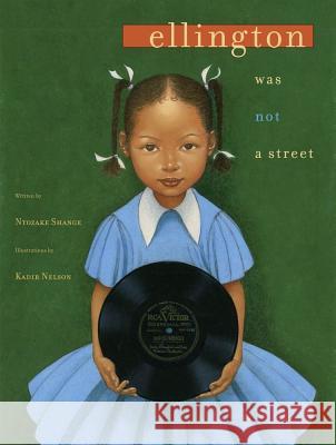 Ellington Was Not a Street Ntozake Shange Kadir Nelson 9780689828843 Simon & Schuster Children's Publishing