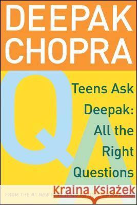 Teens Ask Deepak: All the Right Questions Deepak Chopra Damien Jay Damien Barchowsky 9780689862182 Simon Pulse
