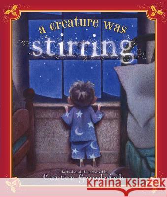 A Creature Was Stirring: One Boy's Night Before Christmas Carter Goodrich Clement Clarke Moore Carter Goodrich 9780689863998 Simon & Schuster Children's Publishing
