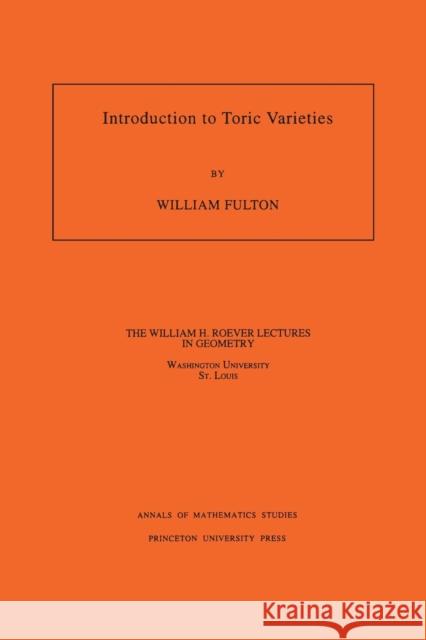 Introduction to Toric Varieties. (Am-131), Volume 131 Fulton, William 9780691000497 Princeton University Press