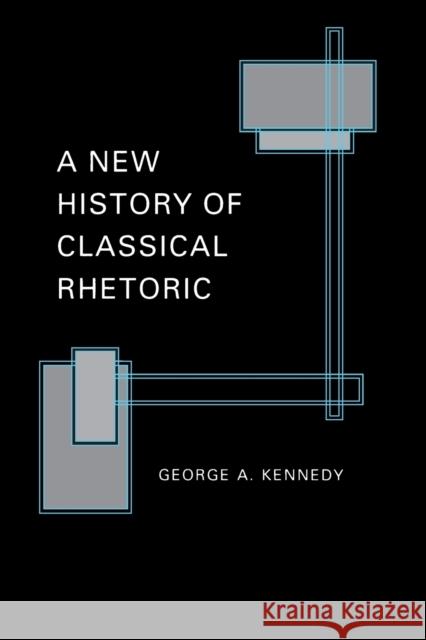 A New History of Classical Rhetoric George A. Kennedy 9780691000596 Princeton University Press