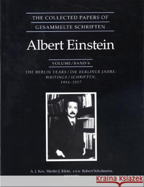 The Collected Papers of Albert Einstein, Volume 6: The Berlin Years: Writings, 1914-1917. Einstein, Albert 9780691010861 Princeton University Press