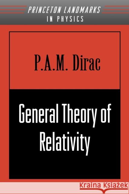 General Theory of Relativity P. A. M. Dirac Paul A. Dirac 9780691011462 Princeton University Press
